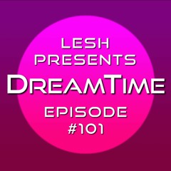 ♫ DreamTime Episode #101