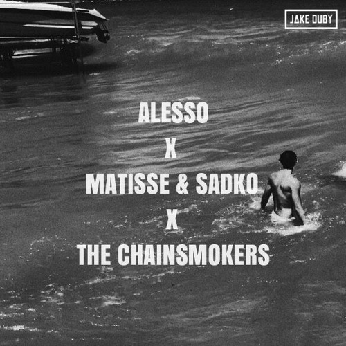 Alesso x Matisse & Sadko x The Chainsmokers (Jake Duby Mashup)