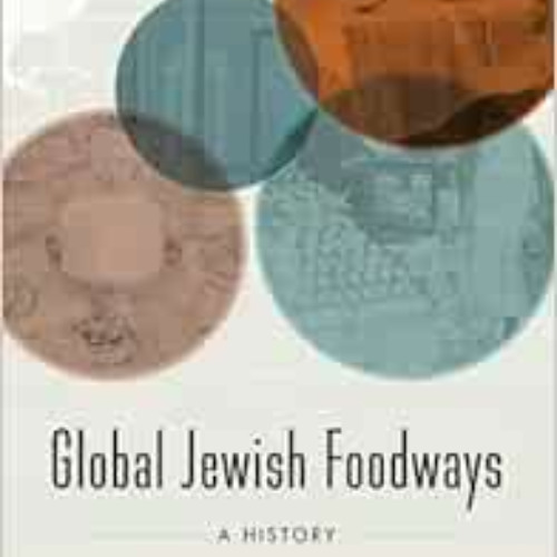 [Access] KINDLE 💛 Global Jewish Foodways: A History (At Table) by Hasia R. Diner,Sim