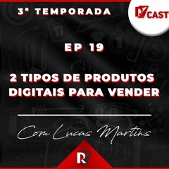 Ep 19 - 2 tipos de produtos digitais para vender -  Lucas Martins