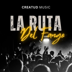 LA RUTA DEL FANGO By Creatud Music