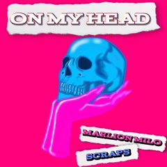 Marlion Milo & Scraps - On My Head 2022