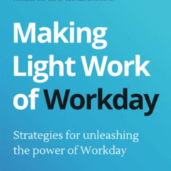 [FREE] KINDLE 📭 Making Light Work of Workday: Strategies for unleashing the power of