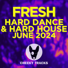 Fresh Hard Dance & Hard House - JUNE 2024 UPDATE