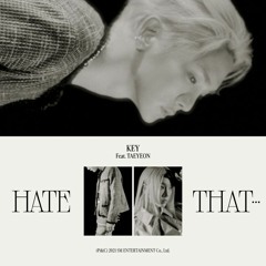 KEY (키) - Hate that... (Feat. 태연 (TAEYEON))