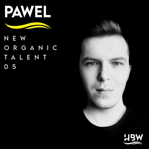 [NEW ORGANIC TALENT 005] – Podcast by PAWEL [HBW]