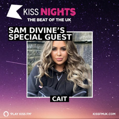 CAIT - Sam Divine Guest mix (KISS FM)