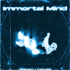 Immortal Mind - TakumoZero x ThePhonker