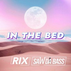 IN THE BED #3 - SAW DA BASS x RIX