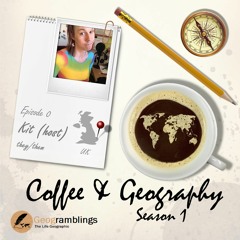 Coffee & Geography 1x00 Kit Rackley (Host, UK)