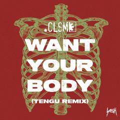 CLSM - Want Your Body (Tengu Remix)