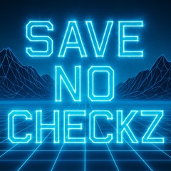 SΛVE NO CHECKZ