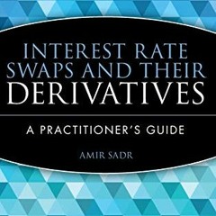 [GET] EPUB 📗 Interest Rate Swaps and Their Derivatives: A Practitioner's Guide by  A