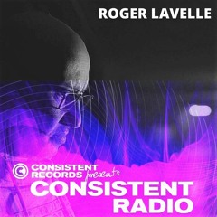 Consistent Radio feat. ROGER LAVELLE (Week 32 - 2021 1st hour)