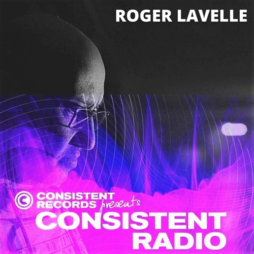 Consistent Radio feat. ROGER LAVELLE (Week 32 - 2021 1st hour)