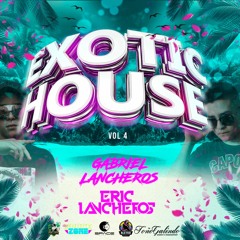 EXOTIC HOUSE  VOL.4- BY ERIC LANCHEROS - GABRIEL LANCHEROS