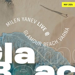 Milen Yanev - Live @ Glamour Beach Varna (May 2024)