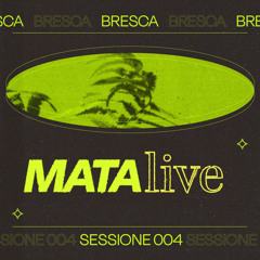 Bresca Sessione 004 - “MATA_”