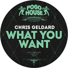CHRIS GELDARD - What You Want [PHR507] Pogo House Rec