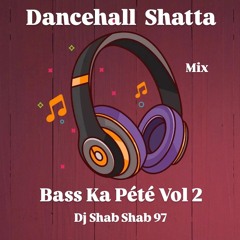 Dj Shab Shab 97 Mix Dancehall Shatta  Bass Ka Pété vol 2
