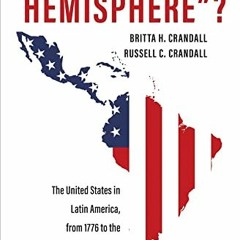 ACCESS PDF 📜 "Our Hemisphere"?: The United States in Latin America, from 1776 to the