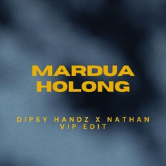 MARDUA HOLONG - DIPSY HANDZ X NATHAN VIP EDIT (BUY=FREE DL)