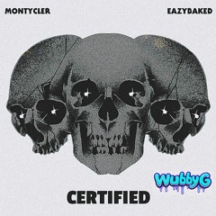 CERTIFIED - EAZYBAKED, MONTYCLER (WUBBYG FLIP)