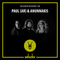 Selador Sessions 196 | Paul (AR) & Anunnakis