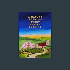 ebook read [pdf] 📕 A Nature Poem for Every Spring Evening     Hardcover – February 6, 2024 Read on