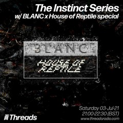 The Instinct Series W BLANC X House Of Reptile Special - 3-Jul-21