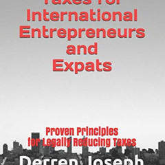 [ACCESS] EBOOK 📖 Taxes for International Entrepreneurs and Expats: Proven Principles