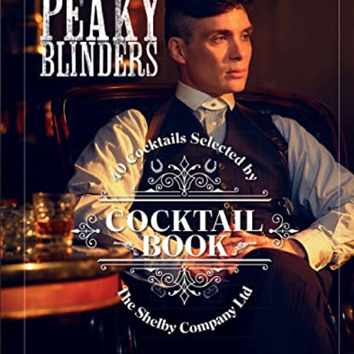 DOWNLOAD EPUB ✔️ The Official Peaky Blinders Cocktail Book: 40 Cocktails Selected by