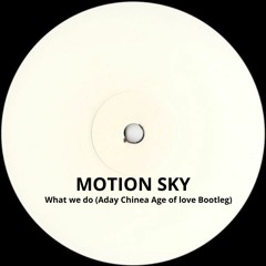 Motion Sky - What We Do (Aday Chinea Age Of Love Bootleg)