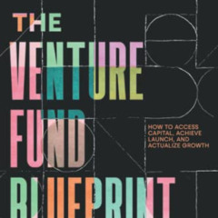 [READ] EPUB 📘 The Venture Fund Blueprint: How to Access Capital, Achieve Launch, and