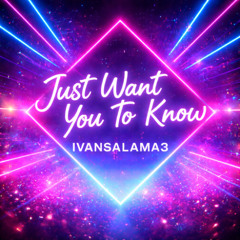 Just Want You To Know