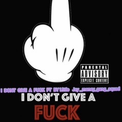 I don’t give a fuck about you ft by little jay _money_gang_squed❤️❤️