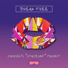 Break Free (Carisen's "Spaceship" Mashup) [FREE DOWNLOAD]