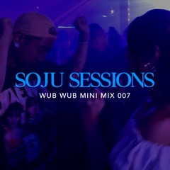 Soju Sessions 007: Wub Wub