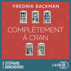 Complètement à cran de Frederik Backman lu par Stéphane Ronchewski