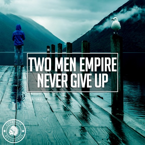 Two Men Empire - Never Give Up (Original Mix)