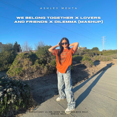 We Belong Together x Lovers and Friends x Dilemma (MASHUP) - Ashley Mehta