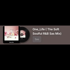 One_Life ( The Soft Soulful R&B Sas Mix)