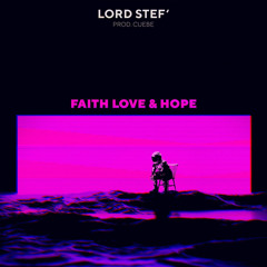Lord Stef’ x Cuebe - Faith, Love & Hope