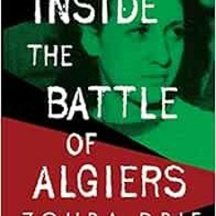 [GET] EPUB 📌 Inside the Battle of Algiers: Memoir of a Woman Freedom Fighter by Zohr