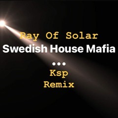 Swedish House Mafia - RAY OF SOLAR (Ksp RMX)