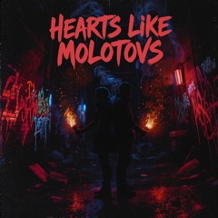 Hearts Like Molotovs