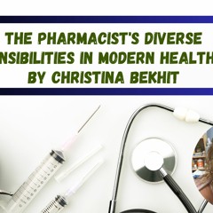 The Pharmacist’s Diverse Responsibilities In Modern Healthcare By Christina Bekhit
