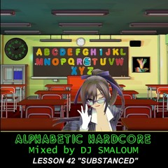 ALPHABETIC HARDCORE (mixed by DJ SMALOUM) - Lesson 42 "SUBSTANCED"