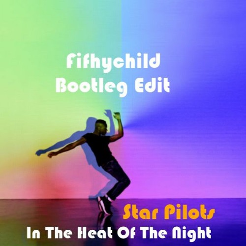 Star Pilots - In The Heat Of The Night (Fifthychild Bootleg Edit)