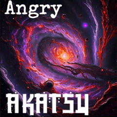 AKATSU - ANGRY